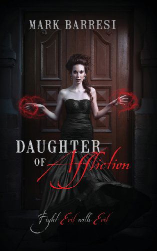 Cover for Mark Barresi · Daughter of Affliction: Fight Evil with Evil (Gebundenes Buch) (2013)