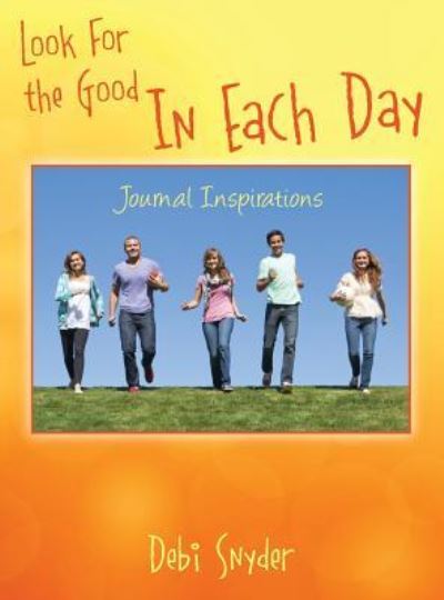 Cover for Debi Snyder · Look For the Good In Each Day: Journal Inspirations (Hardcover Book) (2016)