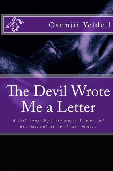 Cover for Osunjii Yeldell · The Devil Wrote Me a Letter: a Testimony: My Story May Not Be Bad As Some, but Its Worst Than Most... (Paperback Book) (2013)