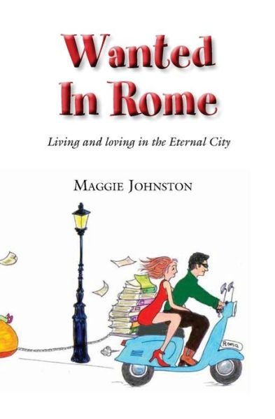 Cover for Ms Maggie Johnston · Wanted in Rome: Living and Loving in the Eternal City (Paperback Bog) (2013)