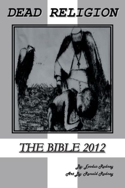 Cover for Exodus Rodney · Dead Religion: the Bible 2012 (Taschenbuch) (2013)