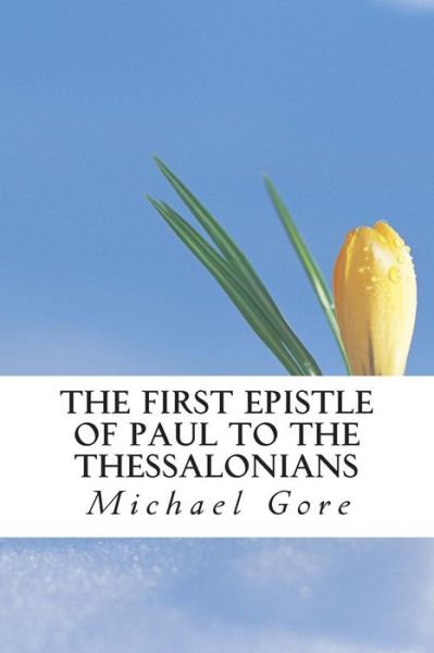 Cover for Ps Michael Gore · The First Epistle of Paul to the Thessalonians (Paperback Bog) (2013)