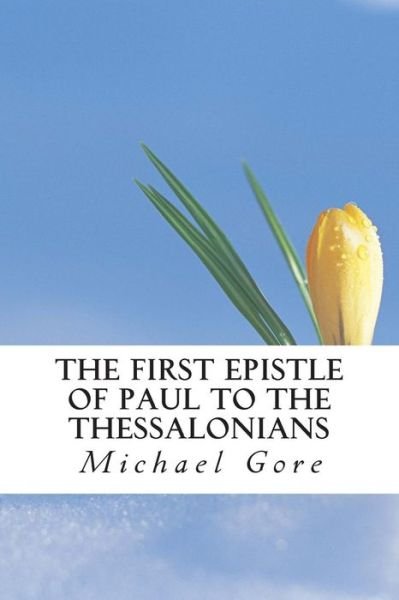 Cover for Ps Michael Gore · The First Epistle of Paul to the Thessalonians (Paperback Book) (2013)