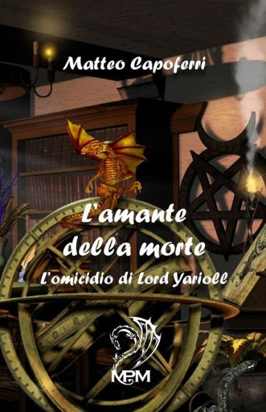 Cover for Matteo Capoferri · L'amante Della Morte: L'omicidio Di Lord Yarioll (Paperback Book) (2012)