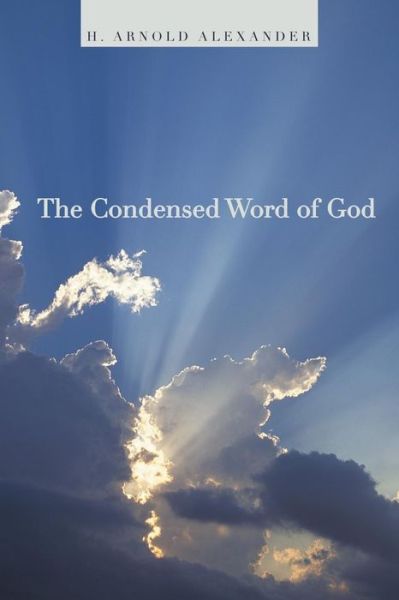 Cover for H Arnold Alexander · The Condensed Word of God (Taschenbuch) (2015)