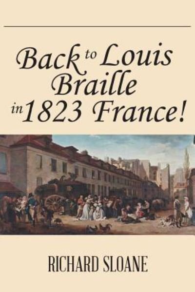 Cover for Richard Sloane · Back to Louis Braille in 1823 France! (Paperback Book) (2014)