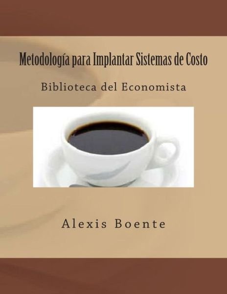 Cover for Msc Alexis Boente · Metodologia Para Implantar Sistemas De Costo: Biblioteca Del Economista (Paperback Book) (2004)