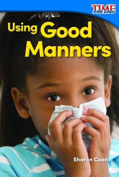 Using Good Manners - Sharon Coan - Livros - Teacher Created Materials - 9781493820641 - 1 de agosto de 2015