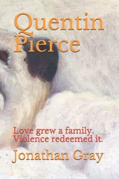 Cover for Jonathan Gray · Quentin Pierce: Love Grew a Family. Violence Redeemed It. (Paperback Book) (2013)