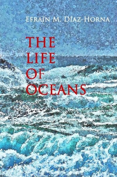 Cover for Efrain M Diaz-horna · The Life of Oceans (Taschenbuch) (2014)