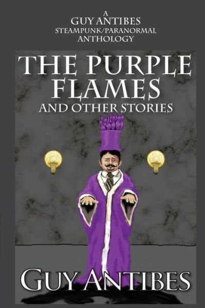 Cover for Guy Antibes · The Purple Flames and Other Stories: a Guy Antibes Steampunk / Paranormal Anthology (Pocketbok) (2014)
