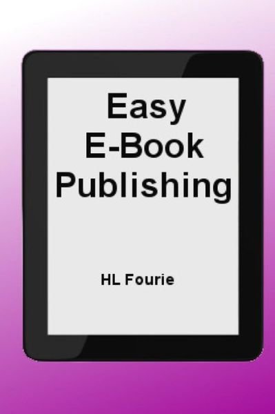Cover for Hl Fourie · Easy E-book Publishing: a Guide to Publishing an E-book (Pocketbok) (2014)