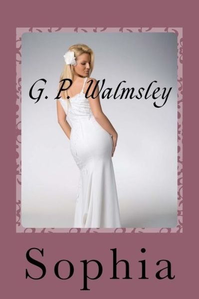 Sophia: a Memoir - G P Walmsley - Books - Createspace - 9781500414641 - July 4, 2014