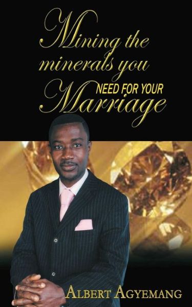 Cover for Pastor Albert Agyemang · Mining the Minerals You Need for Your Marriage (Paperback Book) (2014)