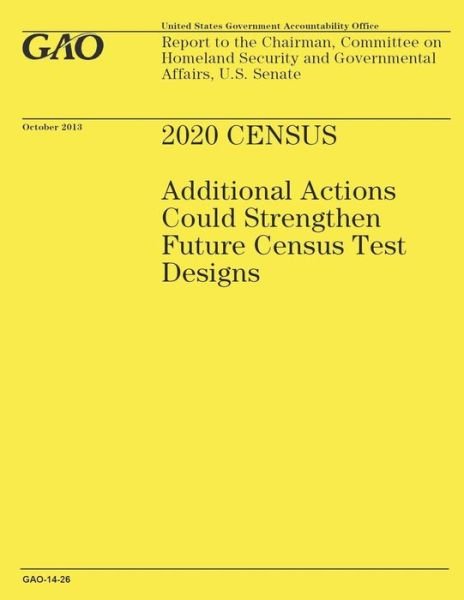 Cover for Government Accountability Office · 2020 Census: Additional Actions Could Strengthen Future Census Test Designs (Taschenbuch) (2014)