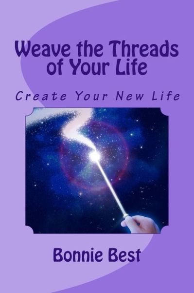 Cover for Bonnie Best · Weave the Threads of Your Life: Create Your New Life (Paperback Book) (2014)