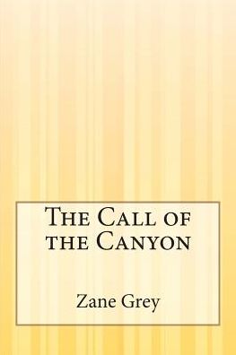 The Call of the Canyon - Zane Grey - Livres - Createspace - 9781505422641 - 20 janvier 2015