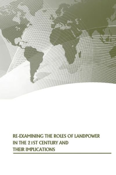 Cover for Strategic Studies Institute · Re-examining the Roles of Landpower in the 21st Century and Their Implications (Paperback Book) (2014)