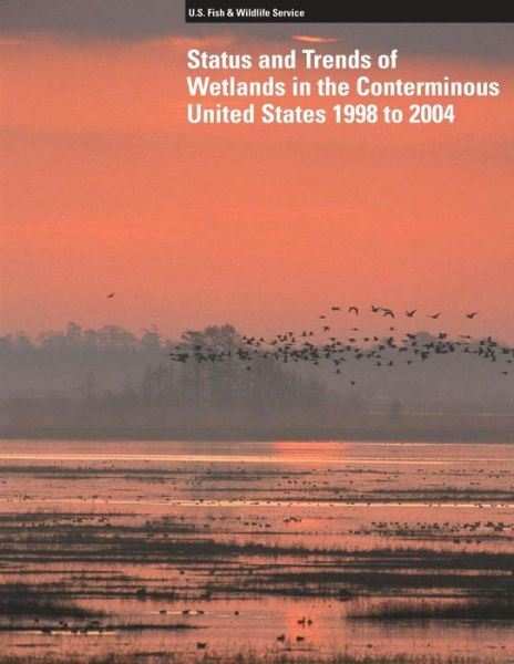 Cover for U S Fish &amp; Wildlife Service · Status and Trends of Wetlands in the Conterminous United States 1998 to 2004 (Pocketbok) (2015)