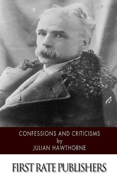 Confessions and Criticisms - Julian Hawthorne - Books - Createspace - 9781507796641 - January 31, 2015
