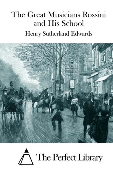 Cover for Henry Sutherland Edwards · The Great Musicians Rossini and His School (Paperback Book) (2015)