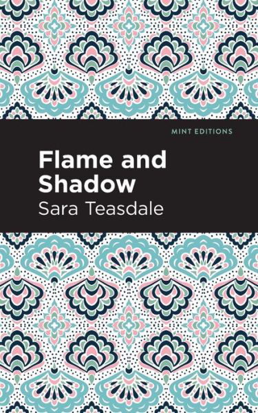 Cover for Sara Teasdale · Flame and Shadow - Mint Editions (Paperback Book) (2021)