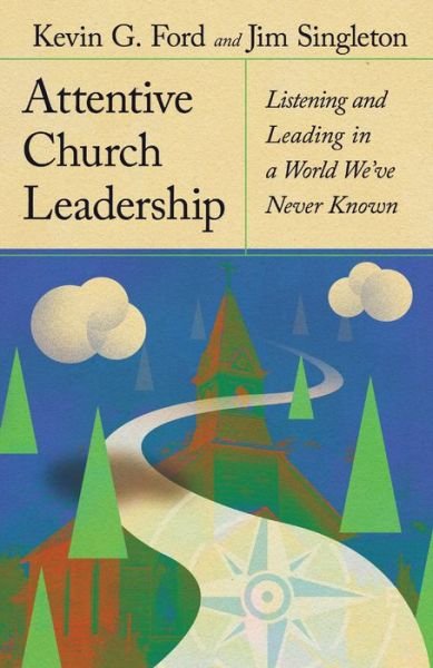 Kevin G. Ford · Attentive Church Leadership: Listening and Leading in a World We've Never Known (Hardcover bog) (2024)