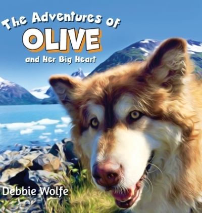 Cover for Debbie Wolfe · The Adventures of Olive And Her Big Heart (Inbunden Bok) (2021)