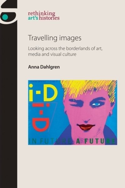 Cover for Anna Dahlgren · Travelling Images: Looking Across the Borderlands of Art, Media and Visual Culture - Rethinking Art's Histories (Hardcover bog) (2018)