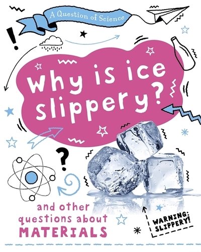 Cover for Anna Claybourne · A Question of Science: Why is ice slippery? And other questions about materials - A Question of Science (Hardcover bog) [Illustrated edition] (2020)