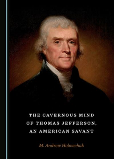 Cover for M. Andrew Holowchak · The Cavernous Mind of Thomas Jefferson, an American Savant (Hardcover Book) (2019)