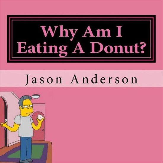 Cover for Jason Anderson · Why Am I Eating A Donut? (Paperback Book) (2016)