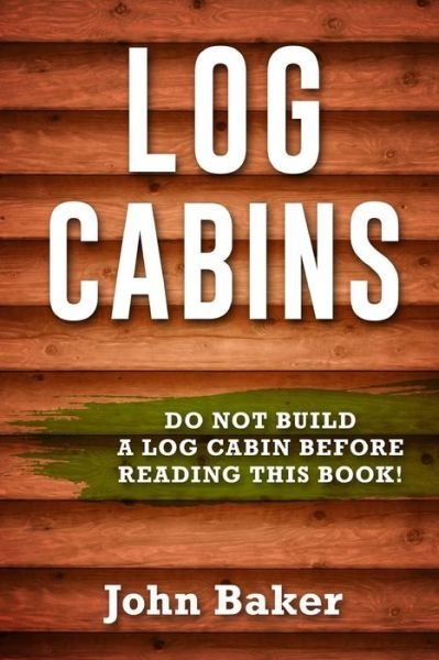Cover for Sir John Baker · Log Cabins (Taschenbuch) (2016)