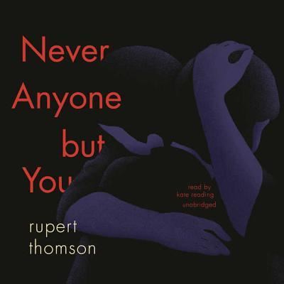 Never Anyone But You - Rupert Thomson - Musiikki - Blackstone Publishing - 9781538514641 - tiistai 5. kesäkuuta 2018