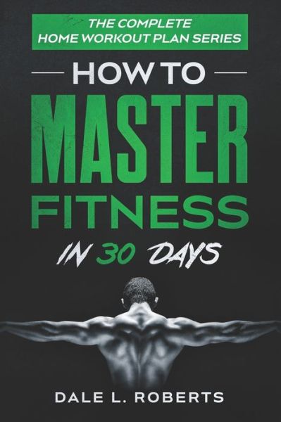 The Complete Home Workout Plan Series - Dale L Roberts - Books - Createspace Independent Publishing Platf - 9781539843641 - October 31, 2016