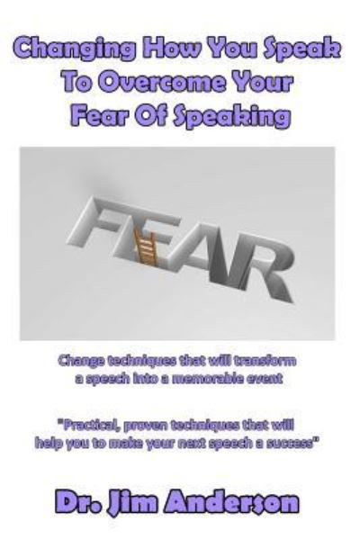 Changing How You Speak To Overcome Your Fear Of Speaking - Jim Anderson - Books - Createspace Independent Publishing Platf - 9781540465641 - November 16, 2016