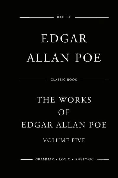 The Works Of Edgar Allan Poe - Volume Five - Edgar Allan Poe - Books - Createspace Independent Publishing Platf - 9781540887641 - December 7, 2016