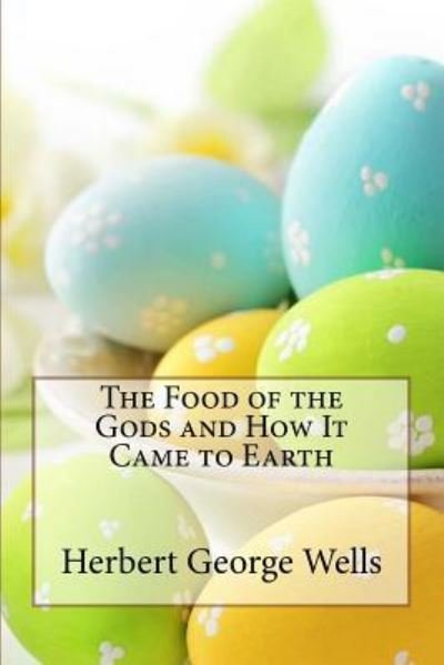 Cover for Herbert George Wells · The Food of the Gods and How It Came to Earth Herbert George Wells (Pocketbok) (2017)