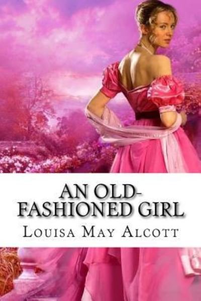 Cover for Louisa May Alcott · An Old-fashioned Girl Louisa May Alcott (Taschenbuch) (2017)