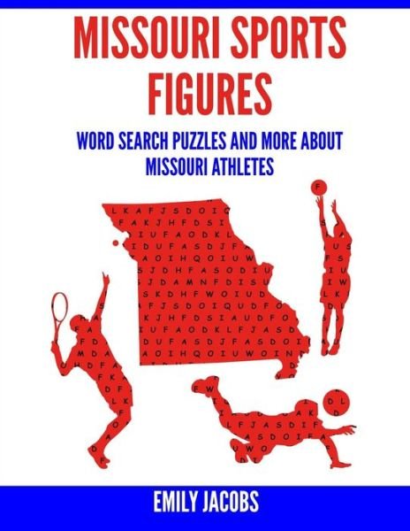 Missouri Sports Figures - Emily Jacobs - Bøger - Createspace Independent Publishing Platf - 9781543138641 - 17. februar 2017