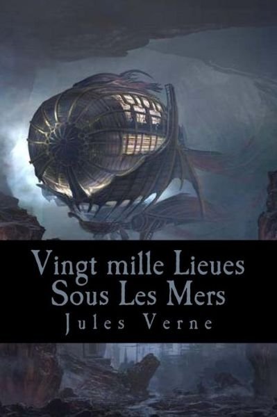 Vingt mille Lieues Sous Les Mers - Jules Verne - Kirjat - CreateSpace Independent Publishing Platf - 9781543141641 - keskiviikko 15. helmikuuta 2017