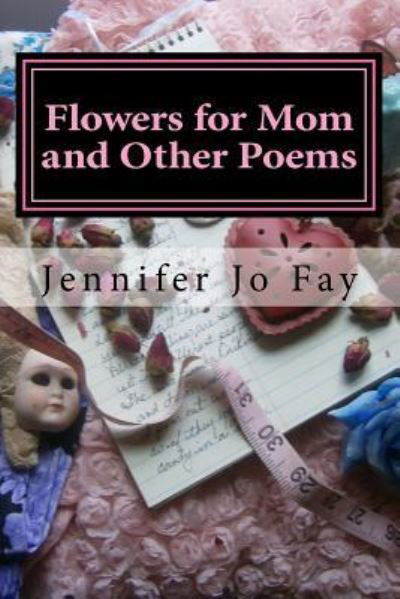 Cover for Jennifer Jo Fay · Flowers for Mom and Other Poems (Taschenbuch) (2017)