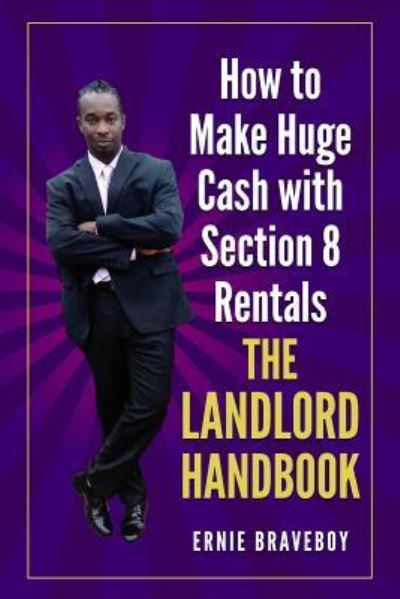 Cover for Ernie Braveboy · How to Make Huge Cash with Section 8 Rentals the Landlord Handbook (Paperback Book) (2017)