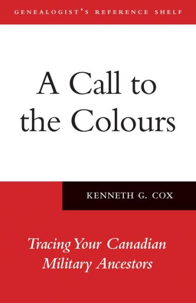 Cover for Ken Cox · A Call to the Colours: Tracing Your Canadian Military Ancestors (Paperback Book) (2011)