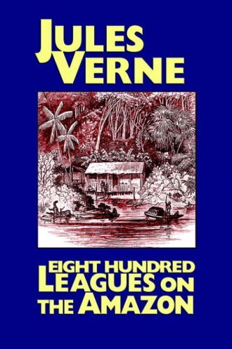 Cover for Jules Verne · Eight Hundred Leagues on the Amazon (Innbunden bok) (2021)