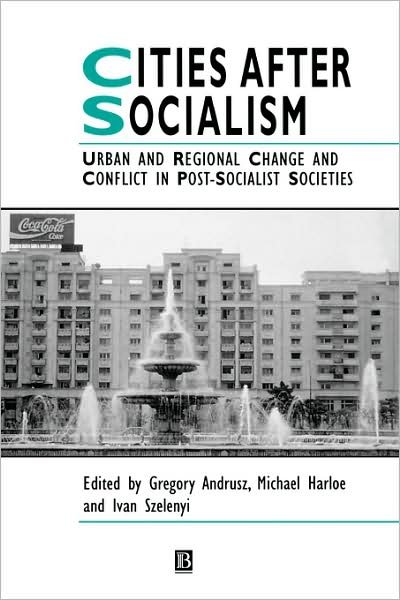 Cover for G Andrusz · Cities After Socialism: Urban and Regional Change and Conflict in Post-Socialist Societies - IJURR Studies in Urban and Social Change Book Series (Hardcover Book) (1996)