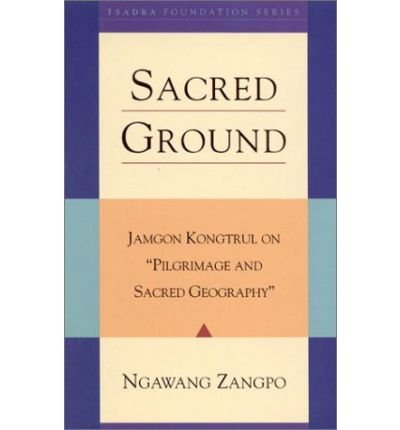 Cover for Ngawang Zangpo · Sacred Ground: Jamgon Kongtrul On Pilgrimage And Sacred Geography - Tsadra (Gebundenes Buch) (2001)