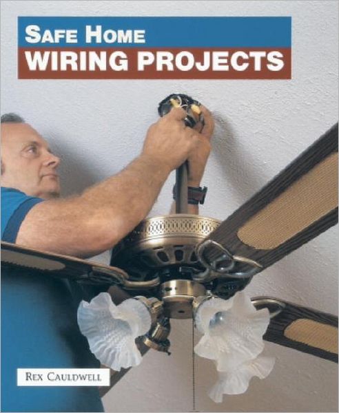 Safe Home Wiring Projects - Rex Cauldwell - Books - Taunton Press - 9781561581641 - June 1, 1997