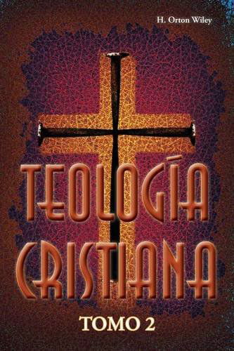 Teologia Cristiana, Tomo 2 - H. Orton Wiley - Libros - Casa Nazarena de Publicaciones - 9781563446641 - 21 de mayo de 2013