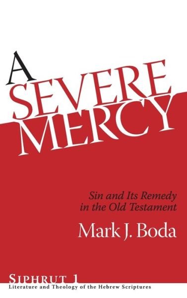 Cover for Mark J. Boda · A Severe Mercy: Sin and Its Remedy in the Old Testament - Siphrut (Inbunden Bok) (2009)